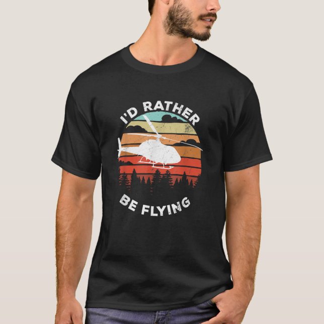 Helikopter Roligt Pilotpresent jag hellre Flyger T Shirt (Framsida)