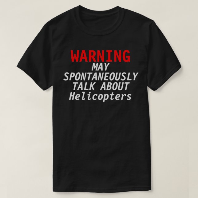 Helikoptrar Älskare Varning kan spontant tala med  T Shirt (Design framsida)