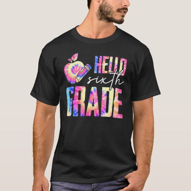 Hello 6th Grade Teacher Student Tie Dye First Day  T Shirt (Framsida)