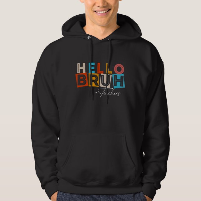hello bruh teachers hoodie (Framsida)