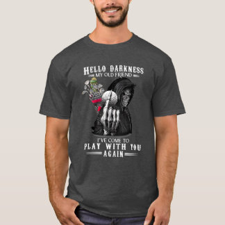 Hello Darkness My Old Friend Ive Come To Play T Shirt