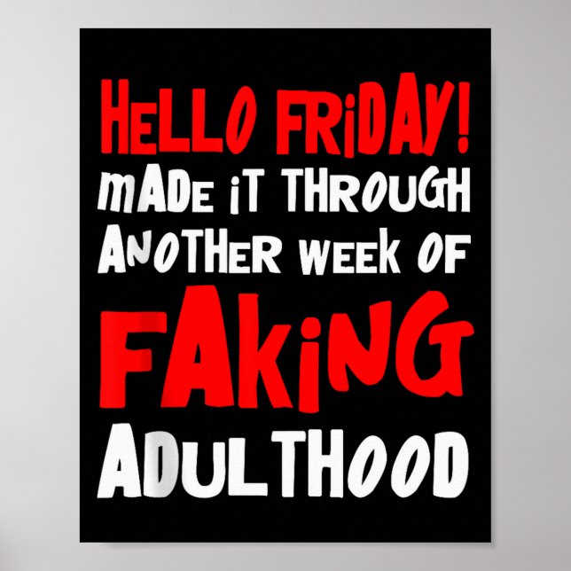 Hello Friday Made It Through Another Week Of Fakin Poster (Framsidan)