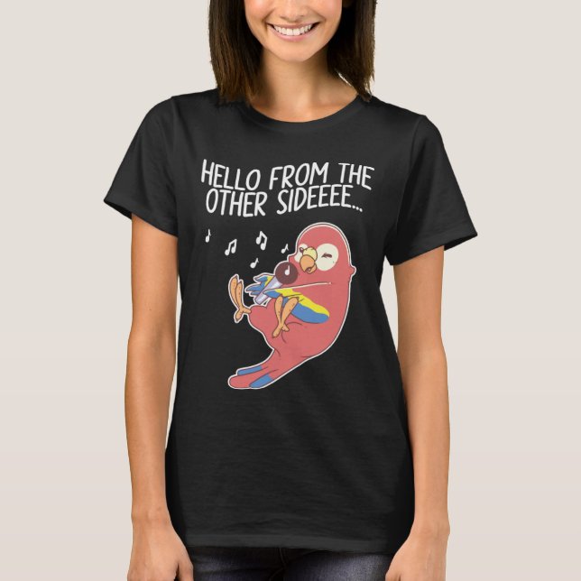 Hello From The Other Side Parrots Bird Scarlet Mac T Shirt (Framsida)