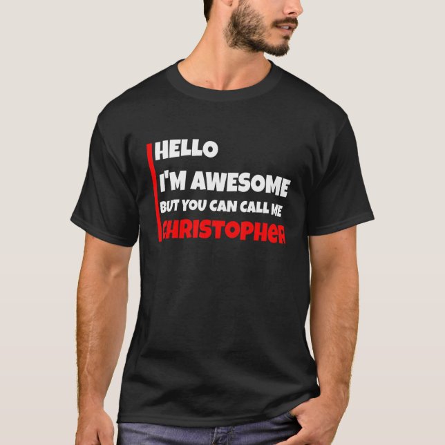 Hello I'm Awesome But You Can Call Me Christopher  T Shirt (Framsida)