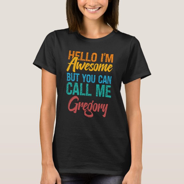 Hello I'm Awesome But You Can Call Me Gregory T Shirt (Framsida)