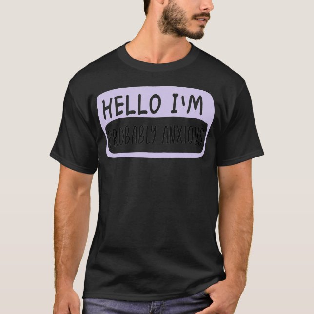 Hello I'm Probably Anxious, Mental Health  T Shirt (Framsida)