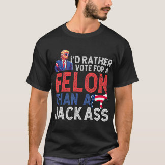 Hellre rösta på en brottsling än en ohyvlad Trump T Shirt