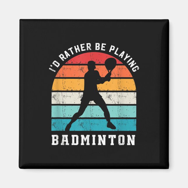 Hellre Spela Badminton Badmintonspelare Sport Magnet (Framsidan)