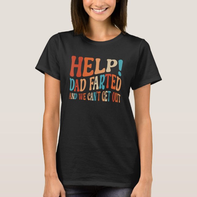 Help Dad Farted We Can t Get Out  Family Vacation  T Shirt (Framsida)