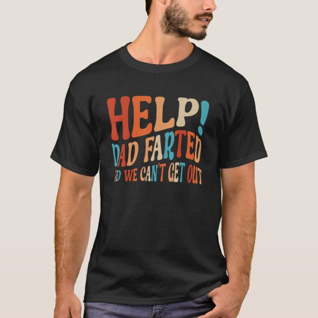 Help Dad Farted We Can t Get Out  Family Vacation  T Shirt (Framsida)