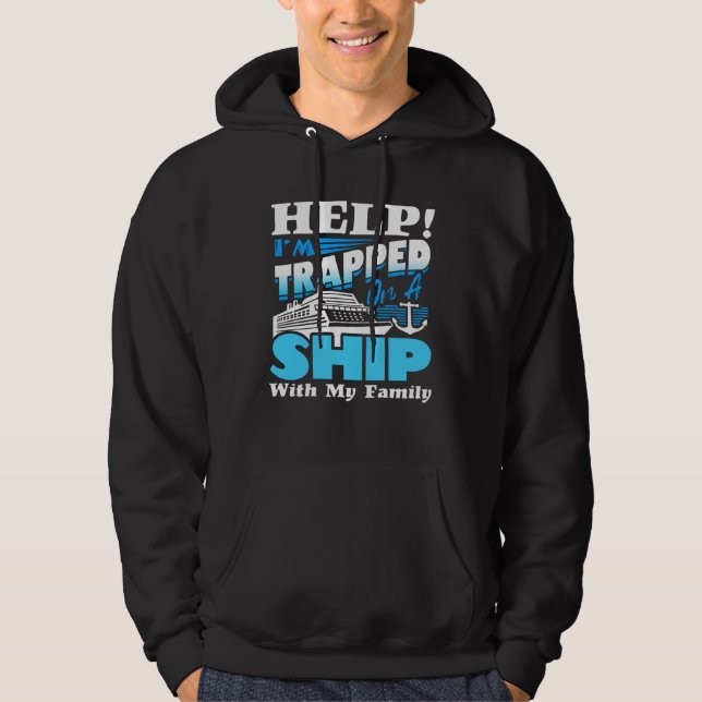 Help I m Trapped On A Ship With My Family Cruising Hoodie (Framsida)