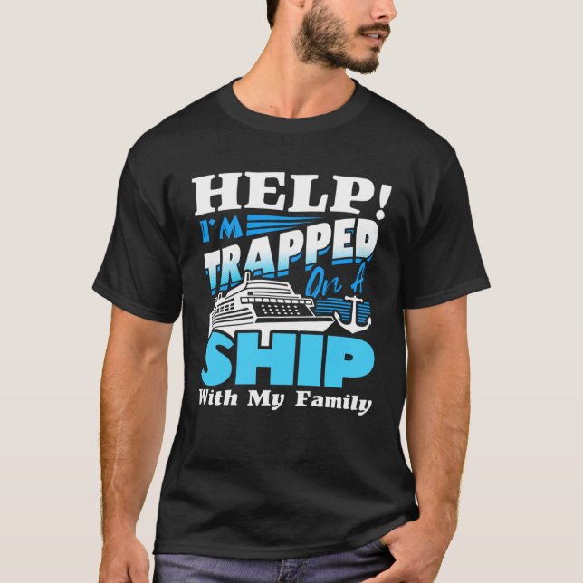 Help I m Trapped On A Ship With My Family Cruising T Shirt (Framsida)