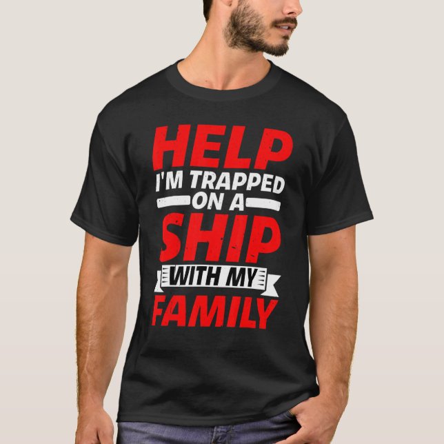 Help I'm Trapped On A Ship With My Family          T Shirt (Framsida)