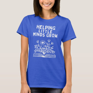 Helping Little Minds Grow Teacher Shirt T Shirt