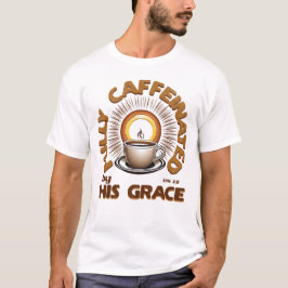 Helt koffeinerad av Hans Grace-Efesierna 2:8 T Shirt