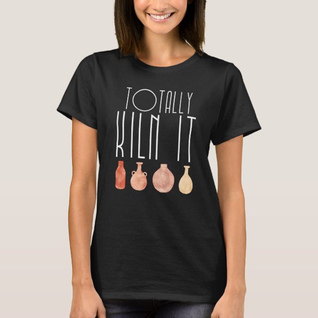 Helt och hållet kiln det pottery Älskare keramiska T Shirt (Framsida)