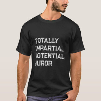 Helt opartisk potentiell jurymedlem t shirt