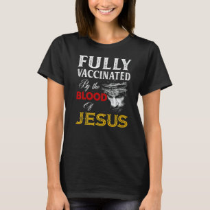 Helt vaccinerad av Jesus kristnas blod T Shirt