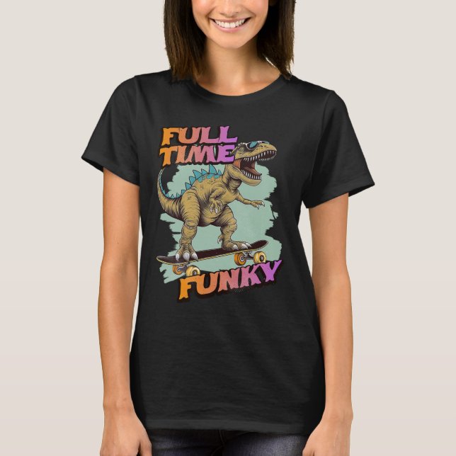 Heltid Funky Rolig Dinosaurie Skateboardåkning  T Shirt (Framsida)
