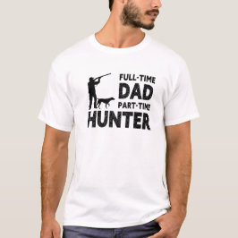 Heltids pappa deltid jägare t shirt