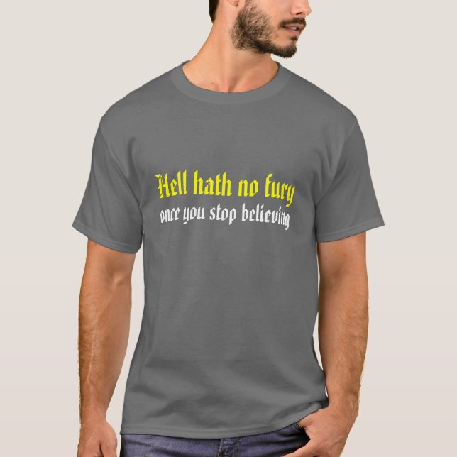 Helvetehath inget raseri, när du stoppar att tro tee shirt (Framsida)