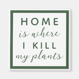 Hem är där jag dödor mina växter lustiga växt mamm magnet