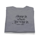 Hem är där Vin är-funny Vin pratar T Shirt<br><div class="desc">Elegantens svarta typografi - Hem är där vin är...  roliga vin-tal.</div>