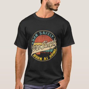 Hemfödsel vid födseln som föds på ett säkert sätt t shirt