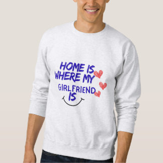 hemma är där min tjej är rolig sweatshirt .