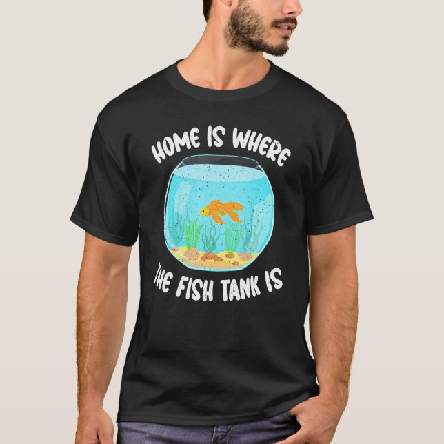 Hemmet är där akvariet är fiskägare t shirt (Framsida)
