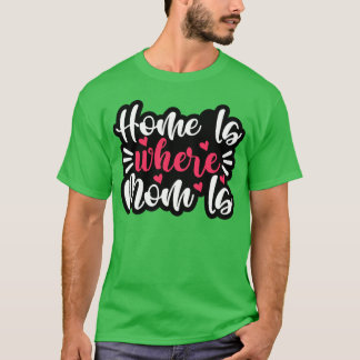 Hemmet är där Mamma är till Mor för Mamma födelsed T Shirt