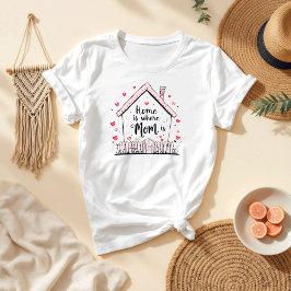 Hemmet är där Mamma ligger | Cute & Heartfilt Mamm T Shirt