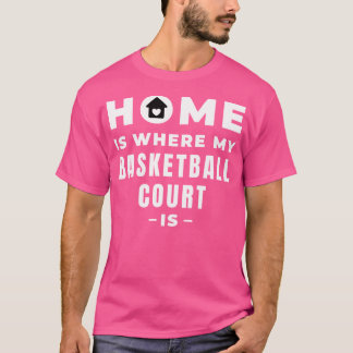 Hemmet är där min basketdomstol är t shirt