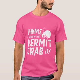 Hemmet är där min Hermit Crab är till Hermit Crab  T Shirt