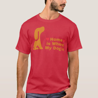 Hemmet är där min Hund är T Shirt
