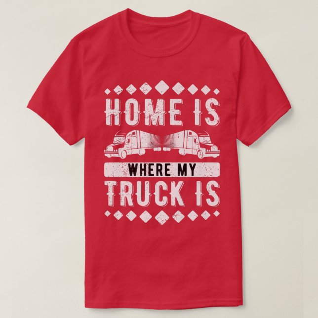 Hemmet är där min Lastbil kör lastbilschaufför T Shirt (Design framsida)