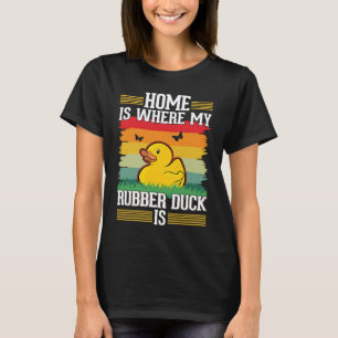 Hemmet är där min Rubber Anka är Rubber Anka T Shirt