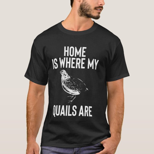 Hemmet är där mina vaktlar är hönsfågel t shirt (Framsida)