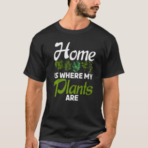 Hemmet är där mina växter är blommor. t shirt