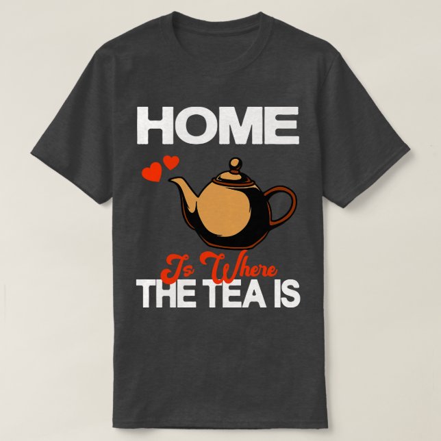 Hemmet är där tea är Tekanna Tea Drinker T Shirt (Design framsida)