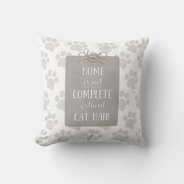 Hemmet är inte färdigt utan Cat Hair Kudde (Framsida)