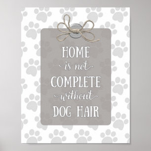 Hemmet är inte färdigt utan Hund Hair-Grått Poster