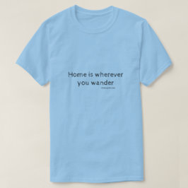 Hemmet är var du vill. t shirt