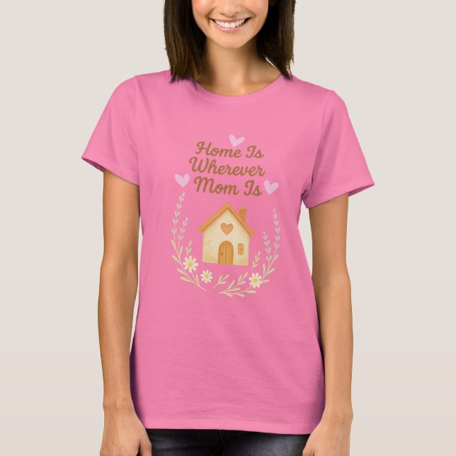 Hemmet är var mamma än är. t shirt (Framsida)
