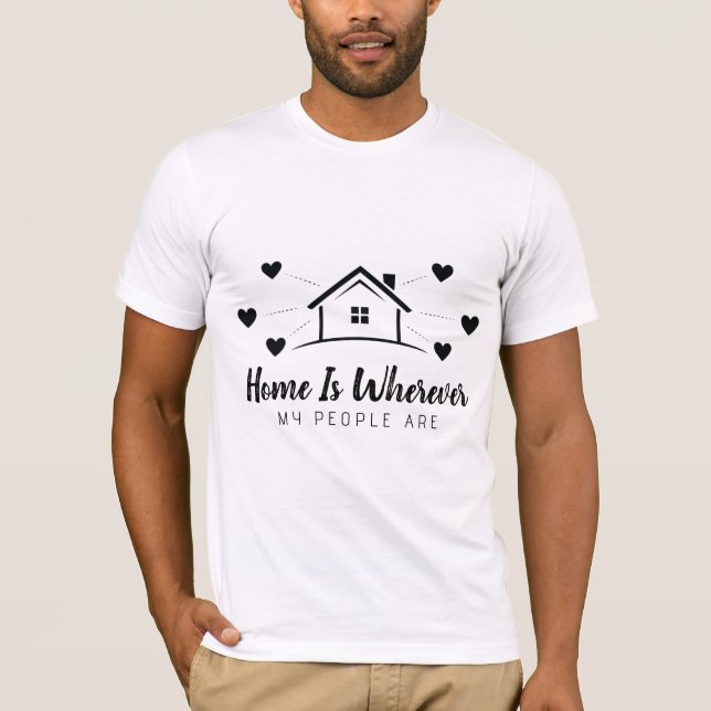 Hemmet är vart folk är t shirt (Framsida)