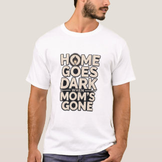 Hemmet blir mörkt när mamma är borta - Rörande mod T Shirt