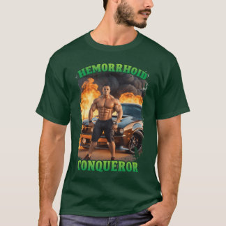 Hemorrhoid Conqueror Funny Meme Weird Offensive Cr T Shirt