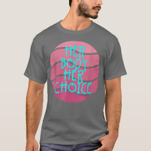Hennes kropp Hennes val Feminism Kvinnor Empowerme T Shirt
