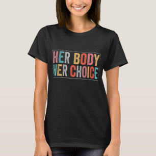 Hennes kropp Hennes val Kvinnors Höger Pro Choice T Shirt