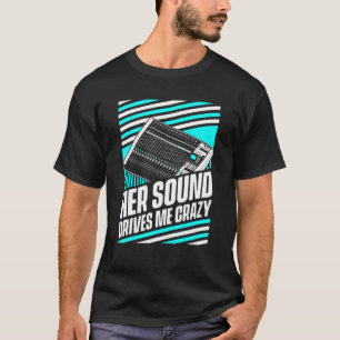 Hennes Ljud driver mig Crazy Audio Ljud Ingenjör H T Shirt
